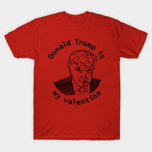 Donald Trump is My Valentine T-Shirt
